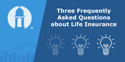 Three Frequently Asked Questions about Life Insurance