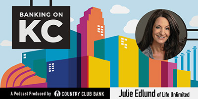 Banking on KC – Julie Edlund of Life Unlimited