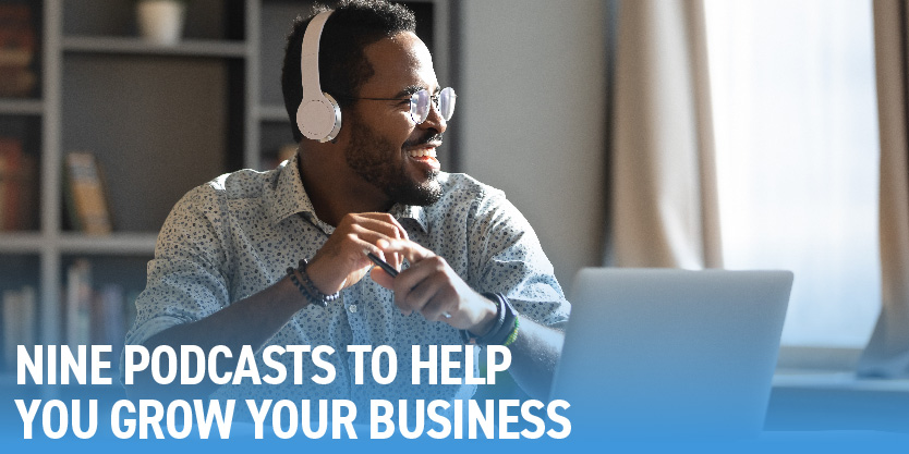 Nine podcasts to help you grow your business