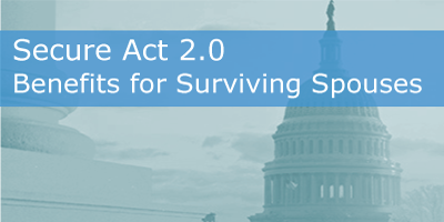 Secure Act 2.0: Benefits for Surviving Spouses