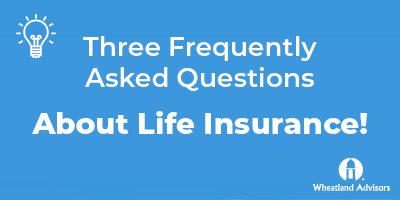 Three FAQs About Life Insurance
